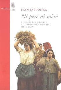 Ni père ni mère - histoire des enfants de l'assistance publique (1874-1939)