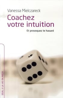 Coachez votre intuition et provoquez le hasard