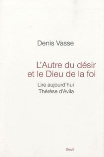 L'autre du désir et le Dieu de la foi - lire aujourd'hui Thérèse d'Avila