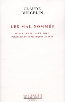 Les mal nommés - Duras, Leiris, Calet, Bove, Perec, Gary et quelques autres