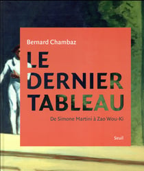 Le dernier tableau - de Simone Martini à Zao Wou-Ki