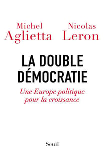 La double démocratie - une Europe politique pour la croissance