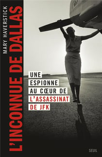 L'inconnue de Dallas : Une espionne au coeur de l'assassinat de JFK