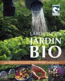 Larousse du jardin bio - la référence pratique du jardinage biologique