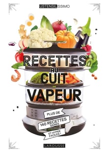 Recettes au cuit vapeur - plus de 140 recettes saines et hyper faciles !