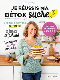 Je réussis ma détox sucre Tome 2 : desserts et goûters à IG bas