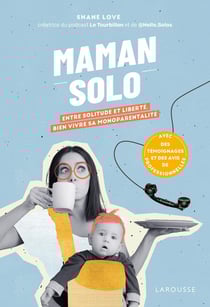 Maman solo : entre solitude et liberté, bien vivre sa monoparentalité