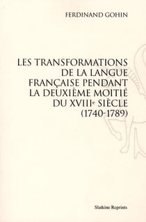 Les transformations de la langue française pendant la deuxième moitié du xviiie siècle (1740-1789)