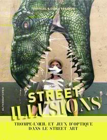 Street illusions - trompe-l'oeil et jeux d'optique dans le street art