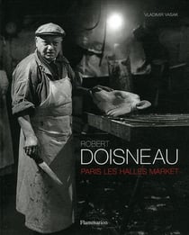 Robert Doisneau: Paris les halles market