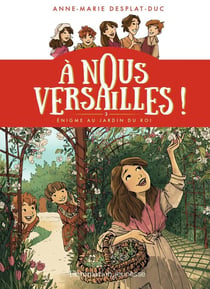 À nous Versailles Tome 3 : l'énigme du jardin du roi