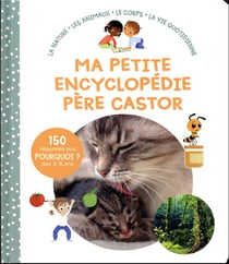 Ma petite encyclopédie : la nature, les animaux, le corps, la vie quotidienne