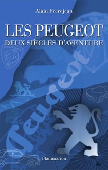 Les peugeot - deux siècles d'aventures