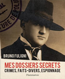 Mes dossiers secrets - crimes, faits-divers, espionnage...