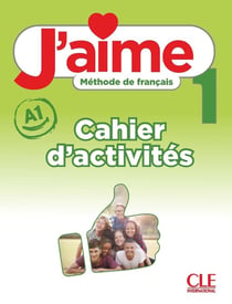 J'aime, méthode de français : niveau 1 (A1) - cahier d'activités