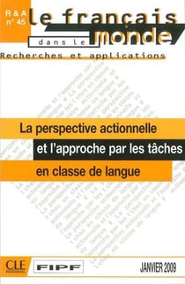 Recherches et applications n.45 : le français dans le monde - la perspective actionnelle et l'approche par les tâches en classe de langue (édition 2009)