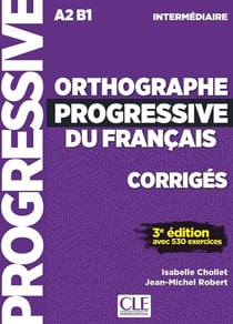 FLE - orthographe progressive - niveau intermédiaire - A2, B1 - corrigés (édition 2020)