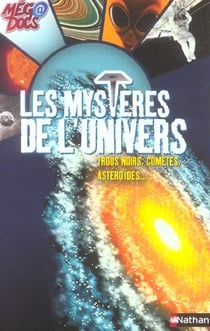 Les mysteres de l'univers - trous noirs, cometes, asteroides