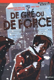 1942-1945, service du travail obligatoire - de gré ou de force