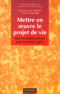 Mettre en oeuvre le projet de vie dans les etablissements pour personnes agees