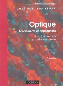 Optique : fondements et applications - 7eme edition - avec 250 exercices et problemes resolus (7e edition)