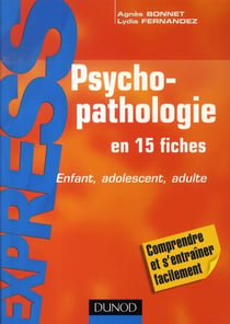Psychopathologie en 15 fiches - enfant, adolescent, adulte