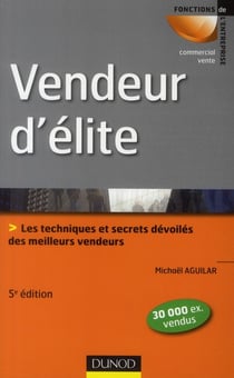Vendeur d'élite - les techniques et secrets dévoilés des meilleurs vendeurs (5e édition)
