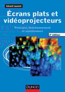 Ecrans plats et vidéoprojecteurs - 2e éd. - Principes, fonctionnement et maintenance