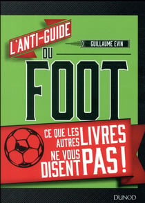 L'anti-guide du foot - Ce que les autres livres ne vous disent pas !