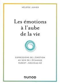 Les émotions à l'aube de la vie - développement et interactions du bébé avec ses parents