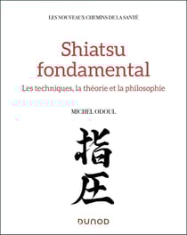 Shiatsu fondamental : Médecine chinoise et tradition japonaise