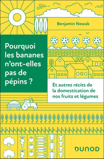 Pourquoi les bananes n'ont-elles pas de pépins ? Et autres récits de la domestication de nos fruits et légumes
