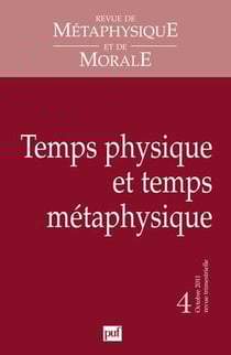 Revue de métaphysique et de morale n.2011/4 : temps physique et temps métaphysique