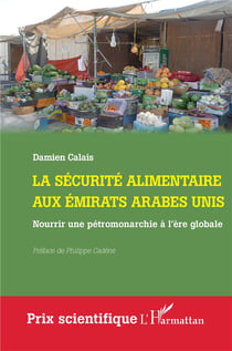 La sécurité alimentaire aux Emirats Arabes Unis : Nourrir une pétromonarchie à l'ère globale