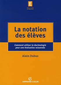 La notation des élèves - Comment utiliser la docimologie pour une évaluation raisonnée