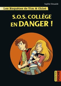 Les enquêtes de Tim et Chloé Tome 4 : S.O.S. collège en danger !