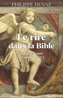 Le rire dans la Bible : Ironie, cruauté ou joie de vivre ?