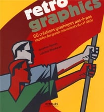 Rétro graphics - 60 créations graphique pas à pas inspirées des grands mouvements du XX siècle