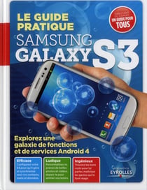Le guide pratique samsung galaxy s3 - explorez une galaxie defonctions et de services android 4
