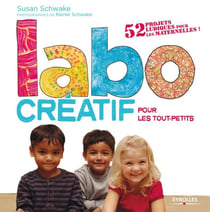Labo créatif pour les tout-petits - 52 projets ludiques pour les maternelles !
