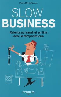 Slow business - ralentir au travail et en finir avec le temps toxique
