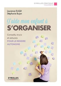 J'aide mon enfant à s'organiser - conseils trucs et outils pour progresser vers l'autonomie (2e édition)