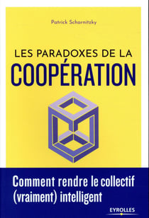 Les paradoxes de la coopération - comment rendre le collectif (vraiment) intelligent