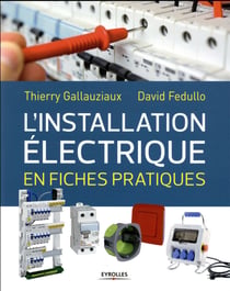 L'installation électrique de la maison en fiches pratiques