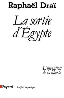 La sortie d'Egypte - l'invention de la liberté