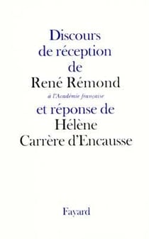 Discours de réception de Réné Remond à l'Académie française et réponse de Hélène Carrère d'Encausse