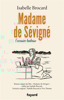 Madame de Sévigné : ou l'excessive tendresse