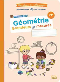 Mes cahiers de mathématiques : CP - Géométrie : Grandeurs et mesures (édition 2025)
