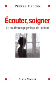 Écouter , soigner - la souffrance psychique de l'enfant