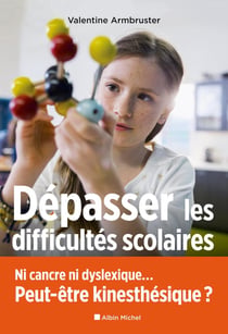Dépasser les difficultés scolaires - ni cancre ni dyslexique... peut-être kinesthésique ?